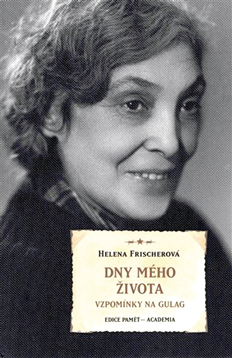 Helena Frischerová: Dny mého života. Vzpomínky na gulag