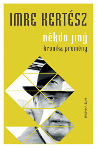 Imre Kertész: Někdo jiný. Kronika proměny