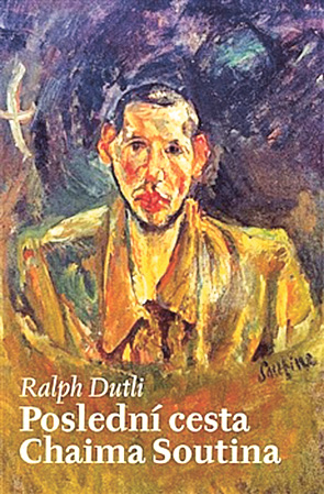 Ralph Dutli: Poslední cesta Chaima Soutina