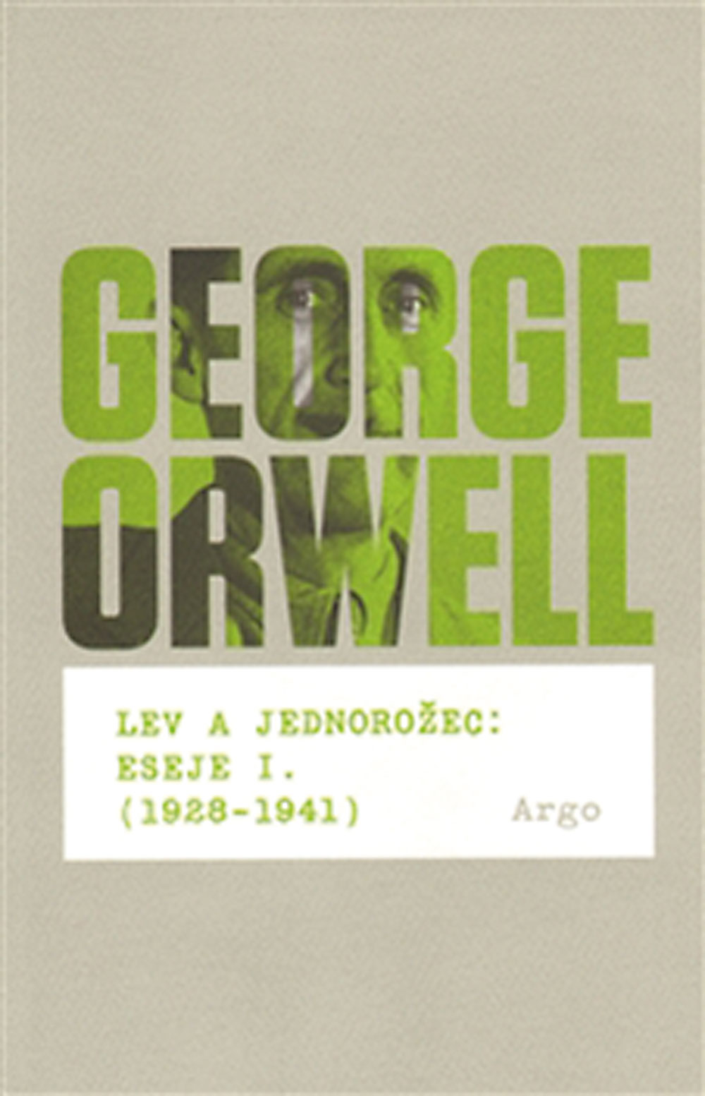 George Orwell: Lev a jednorožec. Eseje I. (1928&ndash;1941)