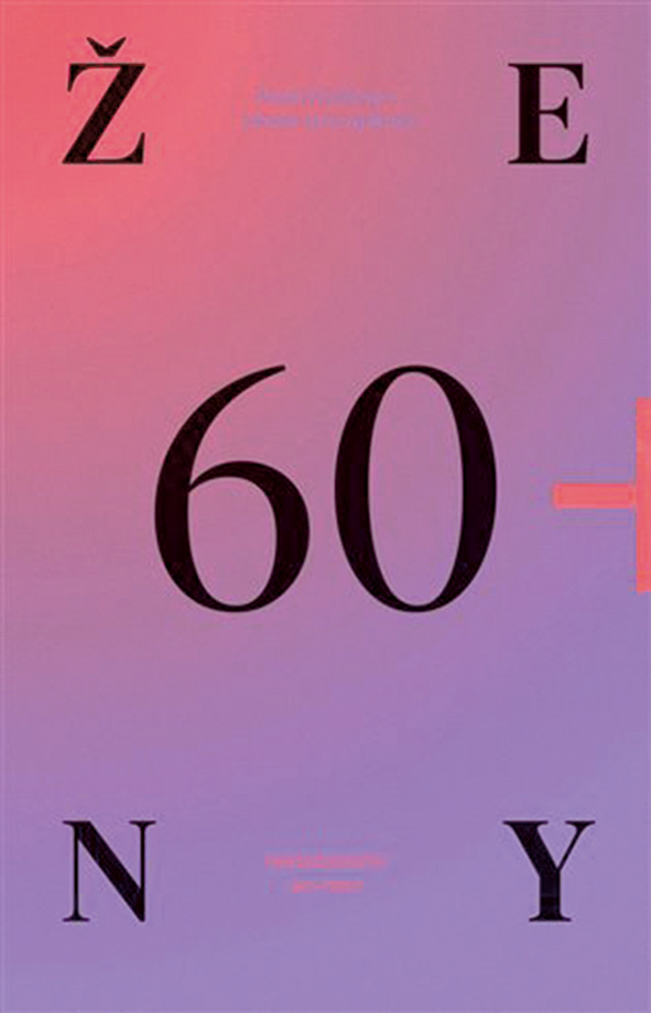 Ženy 60+. Už nic nemusím, ale můžu hodně.