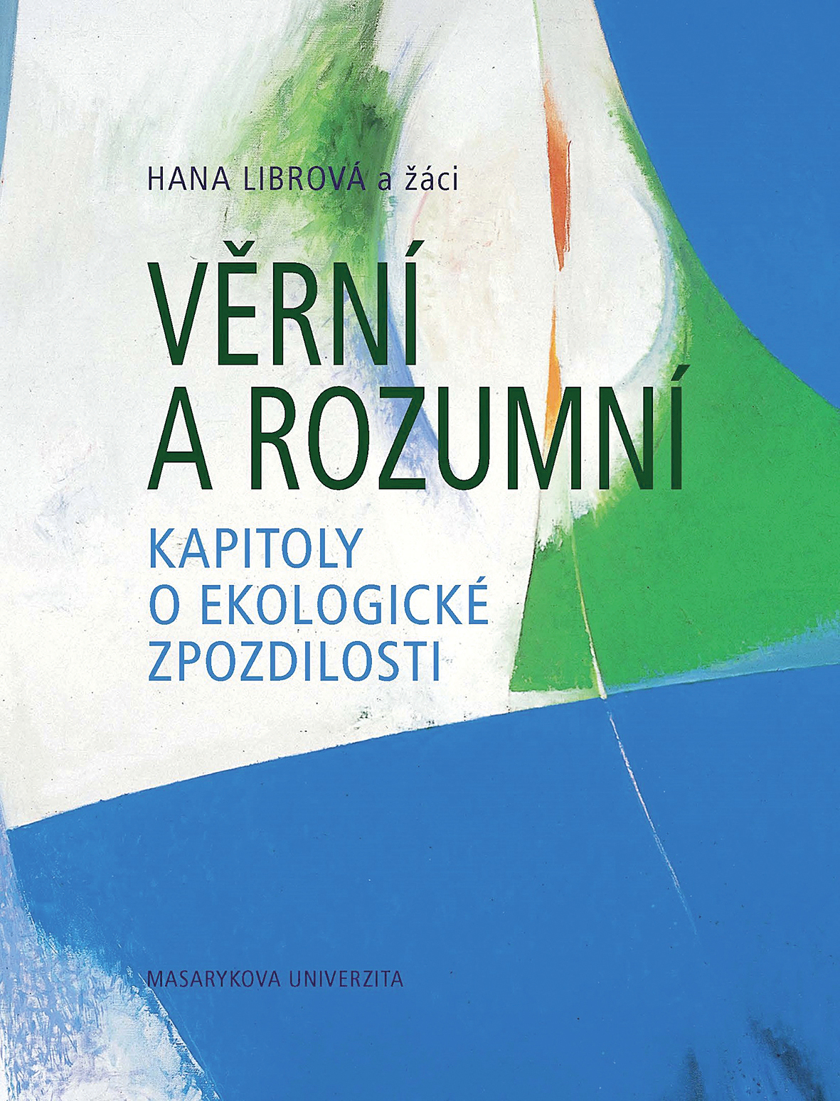 Hana Librová a žáci: Věrní a rozumní. Kapitoly o ekologické zpozdilosti