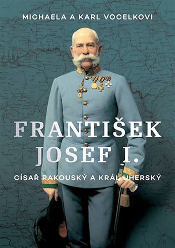Michaela a Karl Vocelkovi: František Josef I. Císař rakouský a král uherský