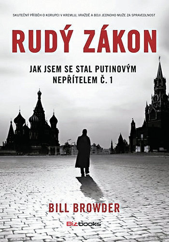 Bill Browder: Rudý zákon. Jak jsem se stal Putinovým nepřítelem č. 1