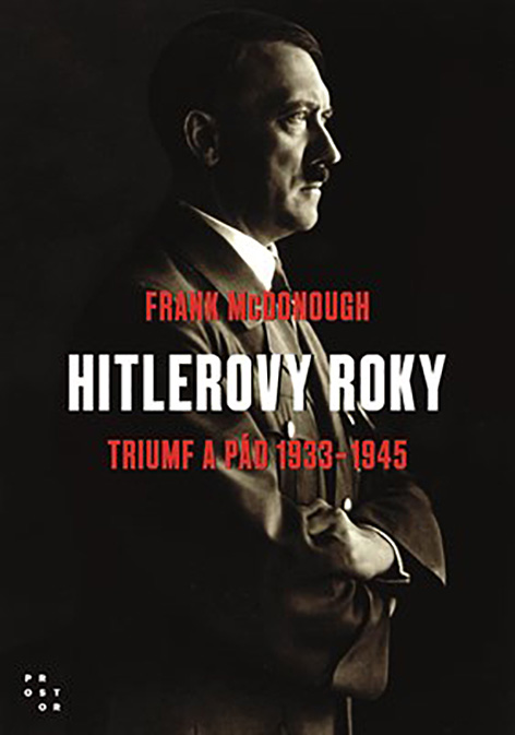 Frank McDonough: Hitlerovy roky: Triumf a pád 1933–1945