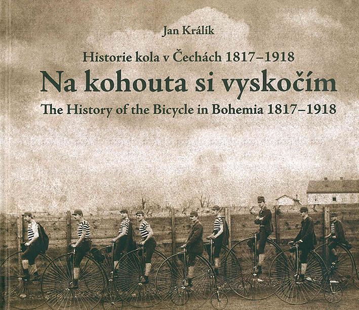 Jan Králík: Na kohouta si vyskočím. Příběh kola v Čechách 1817–1918